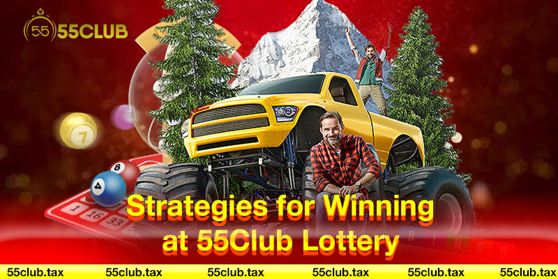 Strategies for Winning at 55Club Lottery