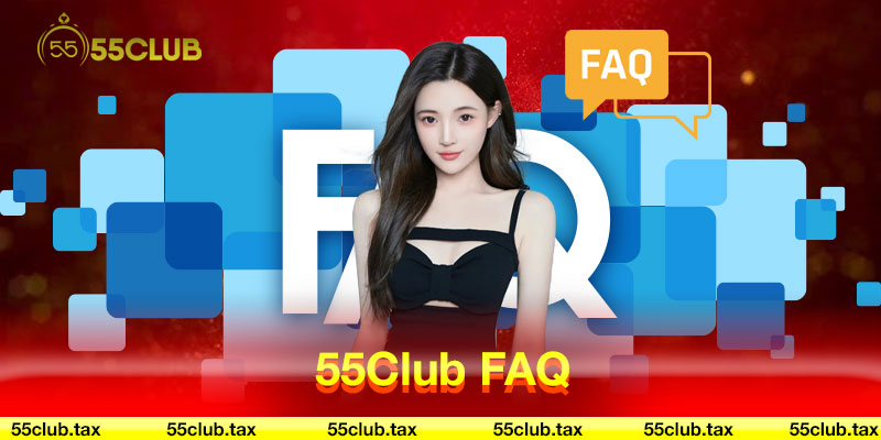 FAQ 55club deposits and withdrawals